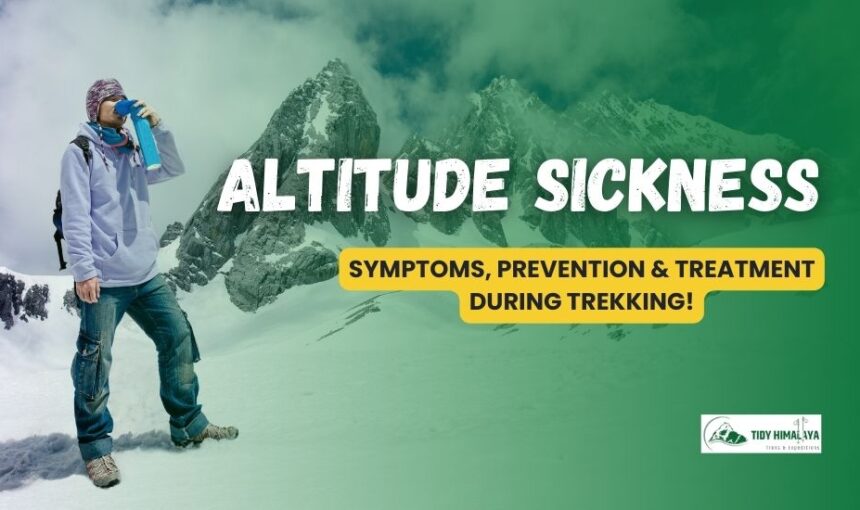 Altitude Sickness during Trekking – Symptoms, Prevention, Treatment